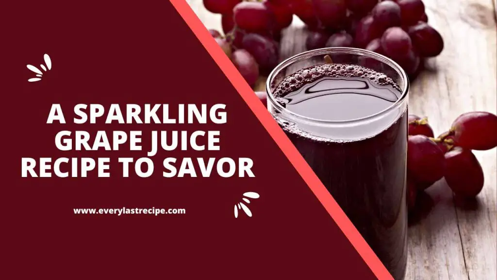 Crafting Delight A Sparkling Grape Juice Recipe to Savor Every Last