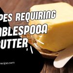 Recipes Requiring 2 Tablespoons of Butter