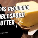 Recipes Requiring 2 Tablespoons of Butter