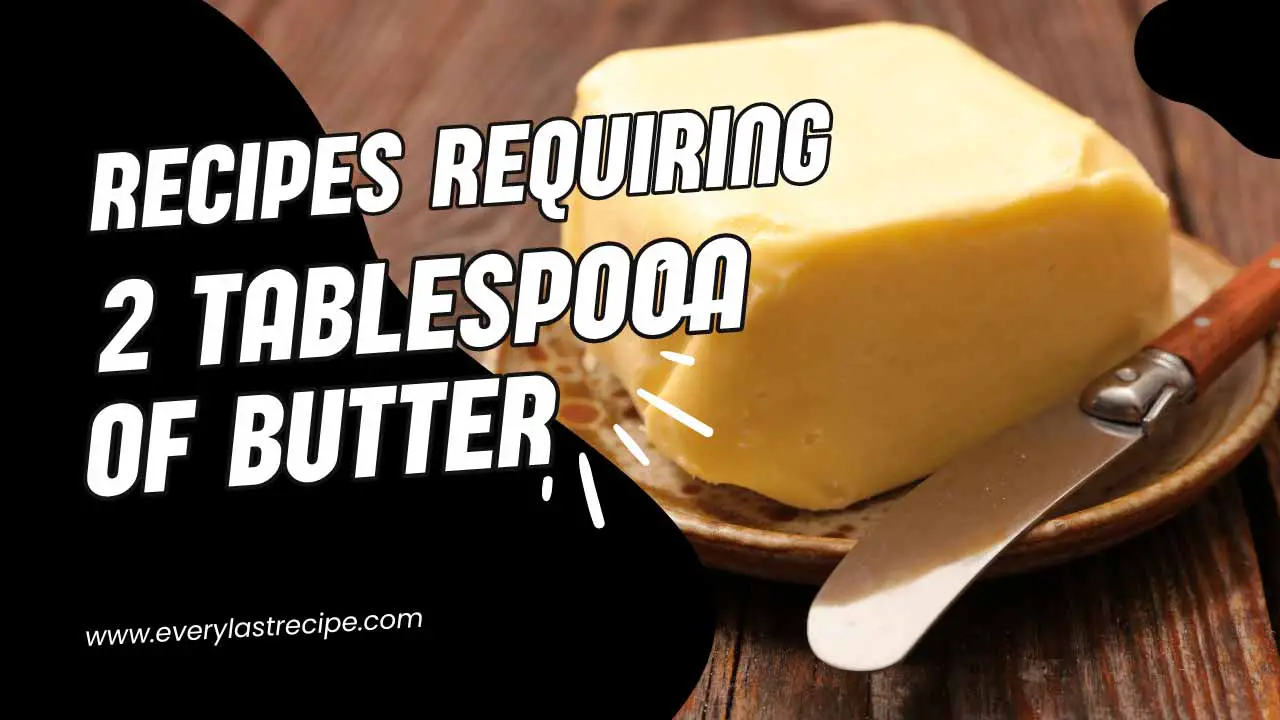 Recipes Requiring 2 Tablespoons of Butter