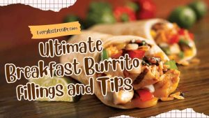 Ultimate Breakfast Burrito Fillings and Tips