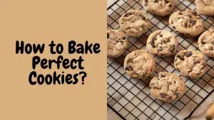 how to Bake Perfect Cookies